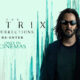 The Matrix: Resurrections, Matrix 4, Keanu Reeves